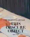 JOHAN CLARYSSE. THIS OBSCURE OBJECT