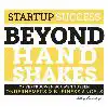 STARTUP SUCCESS BEYOND HANDSHAKES