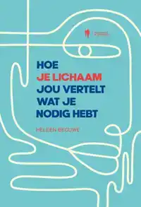 HOE JE LICHAAM JOU VERTELT WAT JE NODIG HEBT