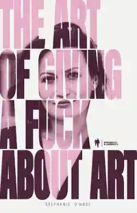 THE ART OF GIVING A FUCK ABOUT ART