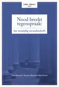 NOOD BREEKT TEGENSPRAAK: HET EENZIJDIG VERZOEKSCHRIFT