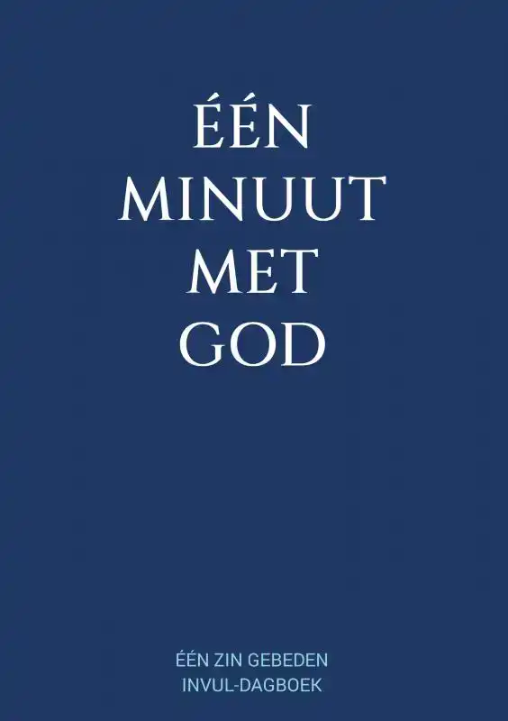 EEN MINUUT MET GOD - EEN ZIN GEBEDEN INVUL-DAGBOEK