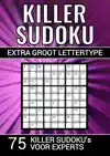 KILLER SUDOKU - EXTRA GROOT LETTERTYPE - 75 PUZZELS VOOR EXP