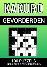 KAKURO - 100 PUZZELS - VOOR GEVORDERDEN - INCLUSIEF UITLEG,