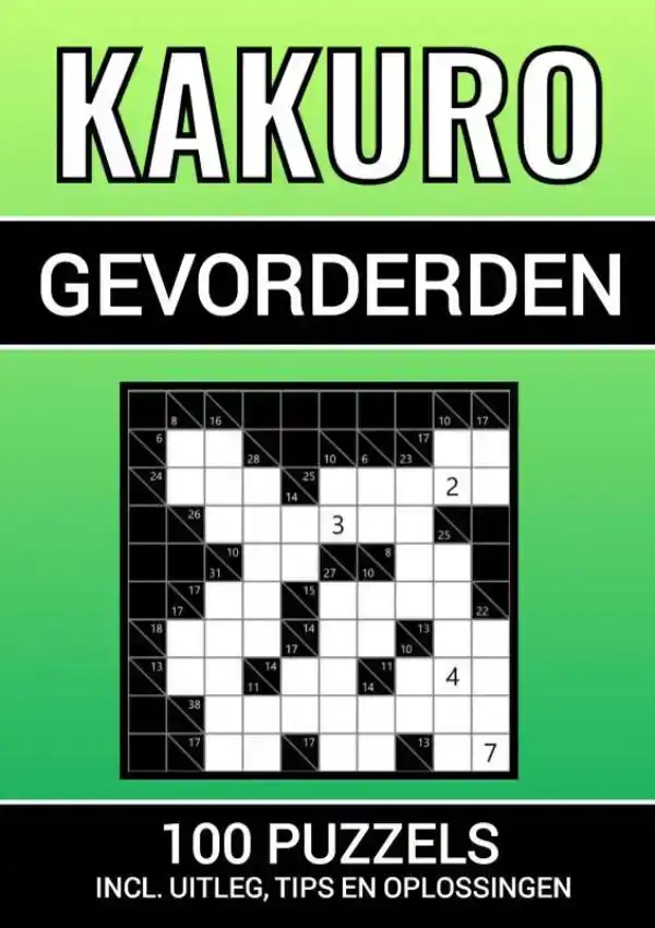 KAKURO - 100 PUZZELS - VOOR GEVORDERDEN - INCLUSIEF UITLEG,
