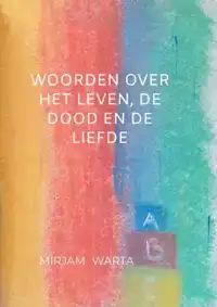 WOORDEN OVER HET LEVEN, DE DOOD EN DE LIEFDE