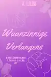 WAANZINNIGE VERLANGENS