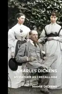 CHARLES DICKENS: MY FATHER AS I RECALL HIM