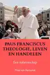PAUS FRANCISCUS THEOLOGIE, LEVEN EN HANDELEN