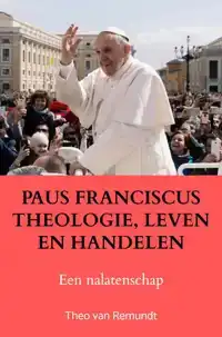 PAUS FRANCISCUS THEOLOGIE, LEVEN EN HANDELEN