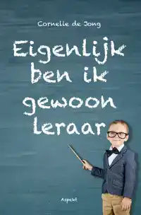 EIGENLIJK BEN IK GEWOON LERAAR