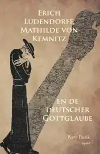 ERICH LUDENDORFF, MATHILDE VON KEMNITZ EN DE DEUTSCHER GOTTG