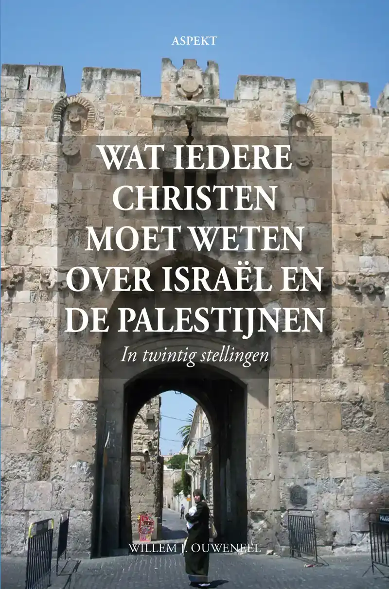 WAT IEDERE CHRISTEN MOET WETEN OVER ISRAEL EN DE PALESTIJNEN