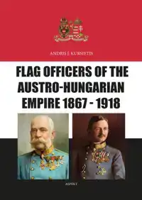 FLAG OFFICERS OF THE AUSTRO-HUNGARIAN EMPIRE 1867 - 1918