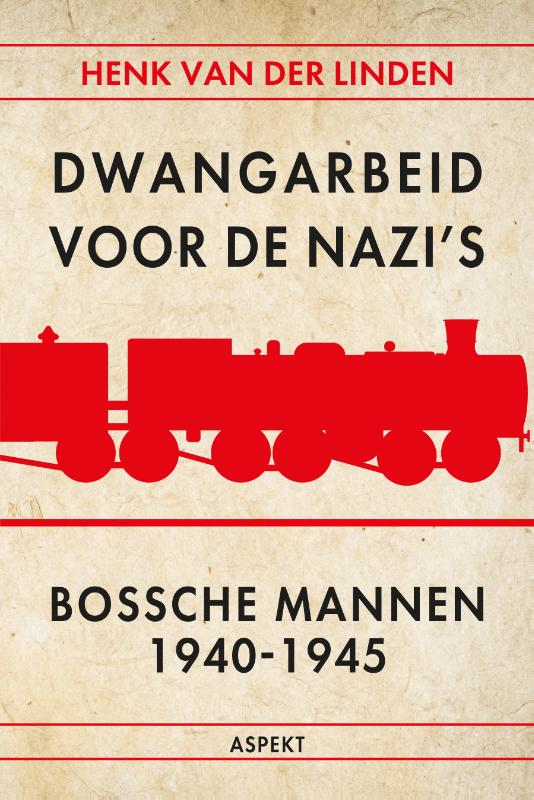 DWANGARBEID VOOR DE NAZI'S BOSSCHE MANNEN 1940-1945