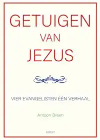 GETUIGEN VAN JEZUS: VIER EVANGELISTEN EEN VERHAAL