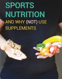 SPORTS NUTRITION AND WHY (NOT) USE SUPPLEMENTS