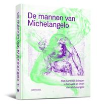 DE MANNEN VAN MICHELANGELO - HET MANNELIJK LICHAAM IN HET WE