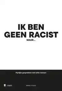 IK BEN GEEN RACIST, MAAR...