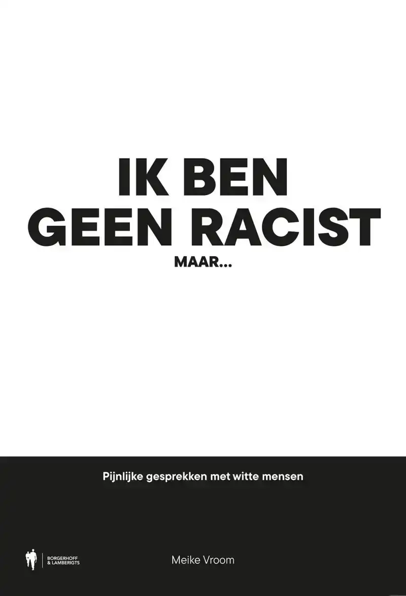 IK BEN GEEN RACIST, MAAR...