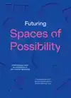 FUTURING SPACES OF POSSIBILITY