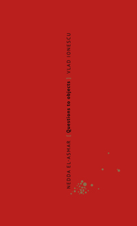 NEDDA EL-ASMAR. QUESTIONS TO OBJECTS/ VRAGEN AAN OBJECTEN