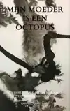 MIJN MOEDER IS EEN OCTOPUS