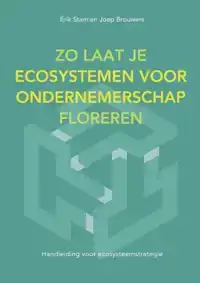 ZO LAAT JE ECOSYSTEMEN VOOR ONDERNEMERSCHAP FLOREREN