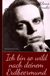 KLAUS KINSKI: ICH BIN SO WILD NACH DEINEM ERDBEERMUND (UNZEN