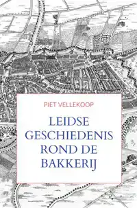 LEIDSE GESCHIEDENIS ROND DE BAKKERIJ
