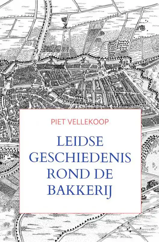 LEIDSE GESCHIEDENIS ROND DE BAKKERIJ
