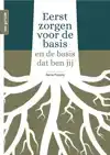 EERST ZORGEN VOOR DE BASIS