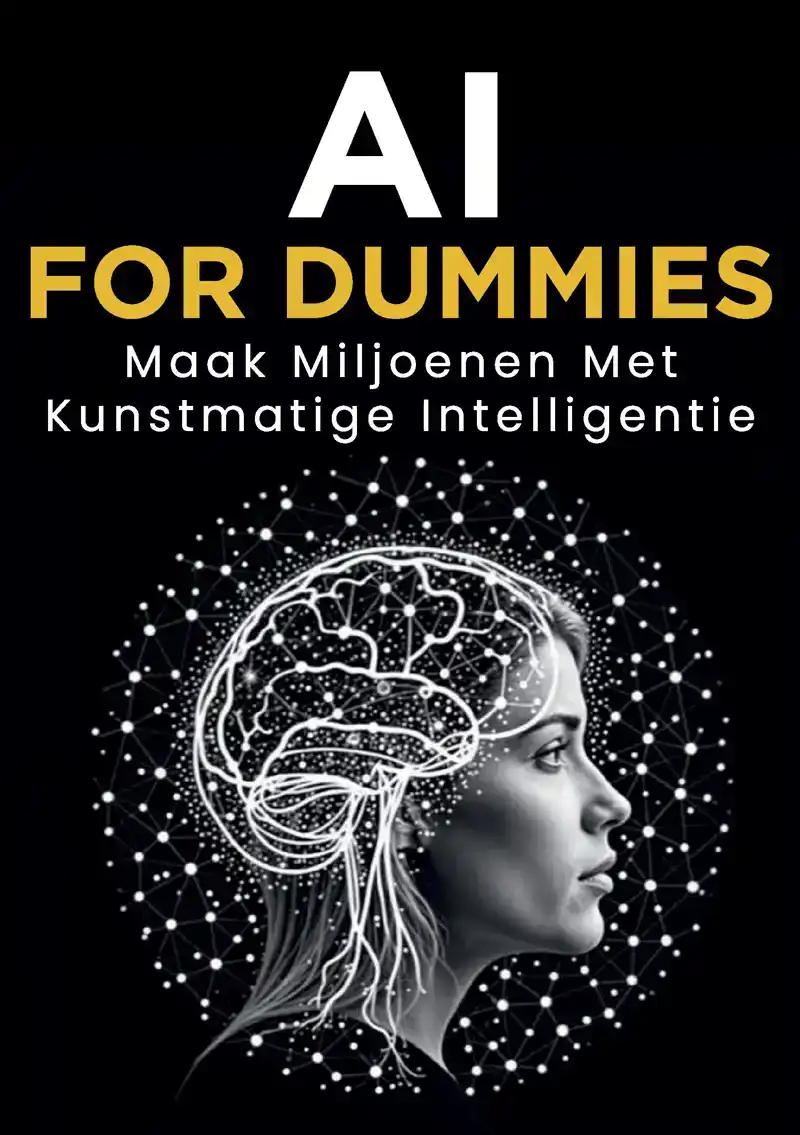 AI FOR DUMMIES: MAAK MILJOENEN MET KUNSTMATIGE INTELLIGENTIE
