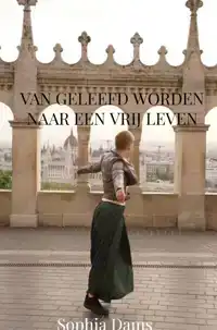 VAN GELEEFD WORDEN NAAR EEN VRIJ LEVEN