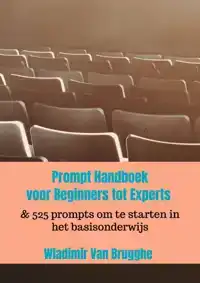 PROMPT HANDBOEK:VOOR BEGINNERS TOT EXPERTS