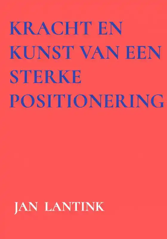 KRACHT EN KUNST VAN EEN STERKE POSITIONERING