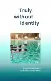 TRULY WITHOUT IDENTITY