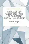 ALS IEMAND NIET VAN ZICHZELF HOUD, HOE ZAL DIEGENE OOIT VAN