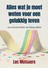 ALLES WAT JE MOET WETEN VOOR EEN GELUKKIG LEVEN