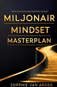 MILJONAIR MINDSET MASTERPLAN: BOUW JOUW WEG NAAR FINANCIELE