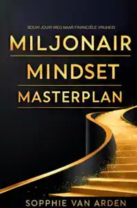 MILJONAIR MINDSET MASTERPLAN: BOUW JOUW WEG NAAR FINANCIELE