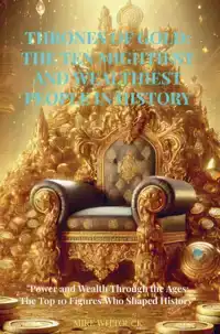 THRONES OF GOLD: MIGHTY AND WEALTHY PEOPLE IN HISTORY