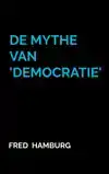 DE MYTHE VAN 'DEMOCRATIE'