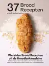 WERELDSE BROOD RECEPTEN UIT DE BROODBAKMACHINE