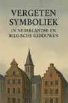 VERGETEN SYMBOLIEK IN NEDERLANDSE EN BELGISCHE GEBOUWEN