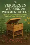 DE VERBORGEN WERKING VAN WORMENHOTELS