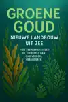 GROENE GOUD: NIEUWE LANDBOUW UIT ZEE