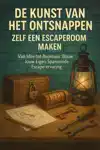 DE KUNST VAN HET ONTSNAPPEN: ZELF EEN ESCAPEROOM MAKEN