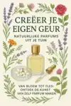 CREEER JE EIGEN GEUR: NATUURLIJKE PARFUMS UIT JE TUIN