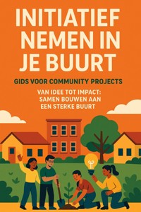 INITIATIEF NEMEN IN JE BUURT: GIDS VOOR COMMUNITY PROJECTS
